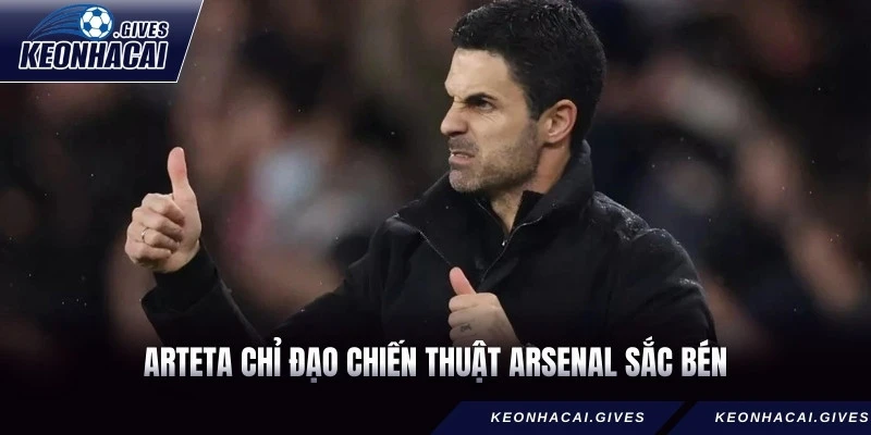 Arteta chỉ đạo chiến thuật Arsenal sắc bén.