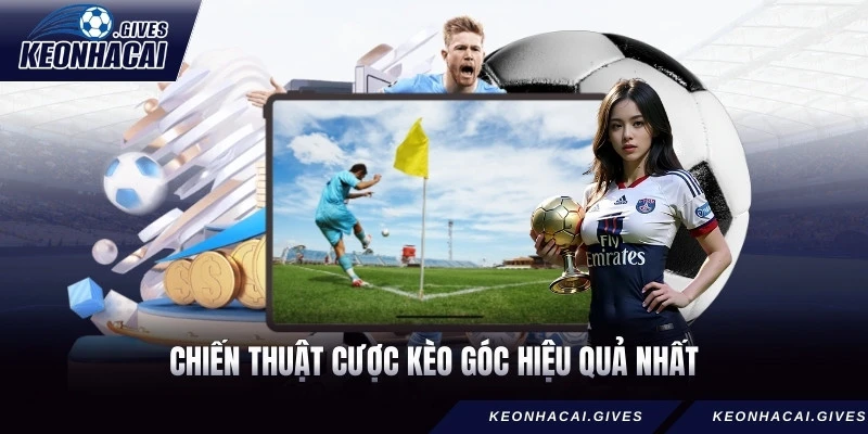 Chiến thuật cược kèo góc hiệu quả nhất