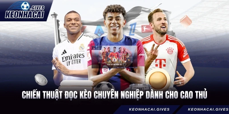 Chiến thuật đọc kèo chuyên nghiệp dành cho cao thủ