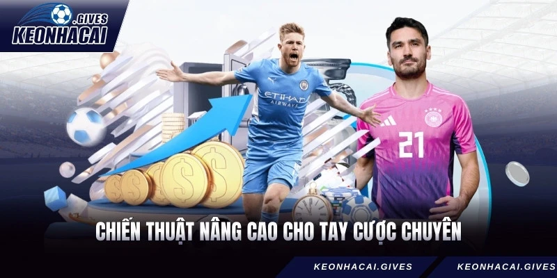 Chiến thuật nâng cao cho tay cược chuyên