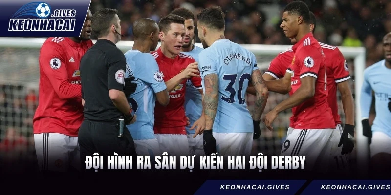 Đội hình ra sân dự kiến hai đội derby