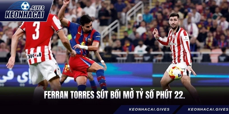 Ferran Torres sút bồi mở tỷ số phút 22.