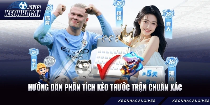 Hướng dẫn phân tích kèo trước trận chuẩn xác