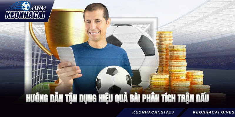 Hướng dẫn tận dụng hiệu quả bài phân tích trận đấu