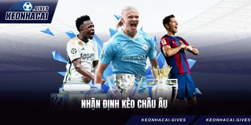 Nhận định kèo châu Âu