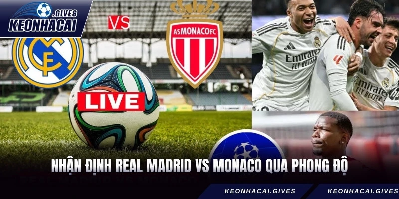 Nhận định Real Madrid vs Monaco qua phong độ