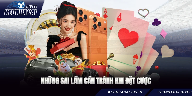 Những sai lầm cần tránh khi đặt cược