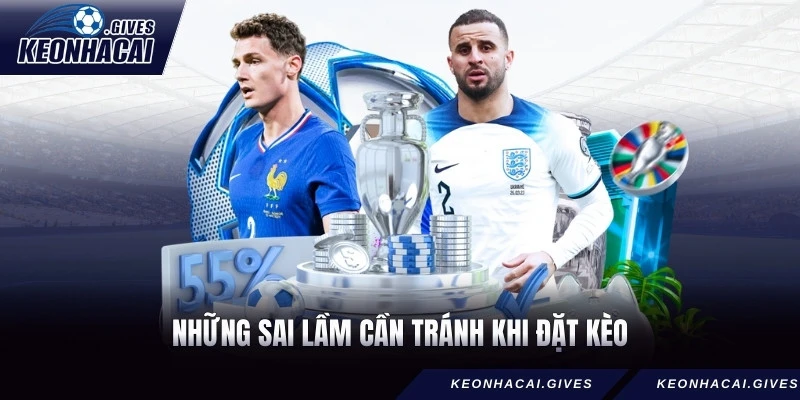 Những sai lầm cần tránh khi đặt kèo