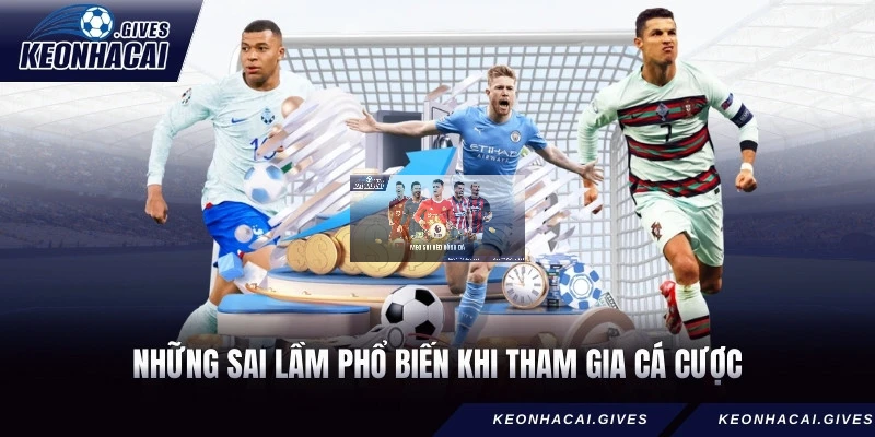 Những sai lầm phổ biến khi tham gia cá cược
