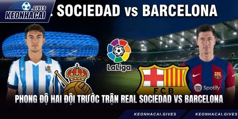 Phong độ hai đội trước trận Nhận Định Real Sociedad vs Barcelona