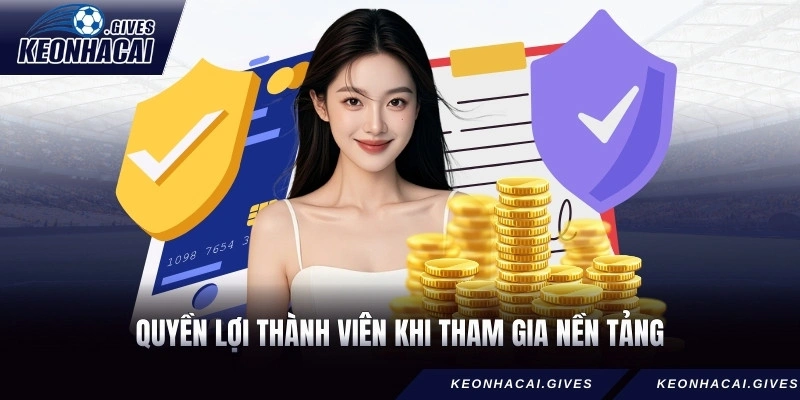 Quyền lợi thành viên khi tham gia nền tảng