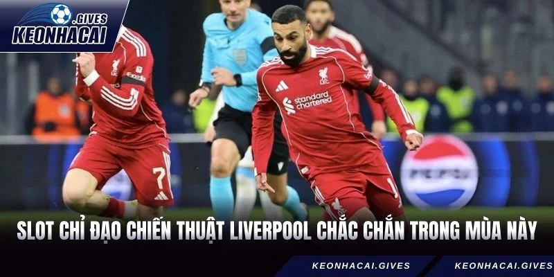 Slot chỉ đạo chiến thuật Liverpool chắc chắn trong mùa này