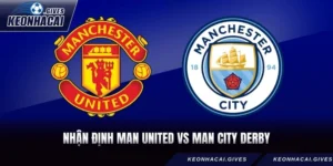 Nhận Định Man United Vs Man City Derby Rực Lửa 19h30 Ngày 17/01