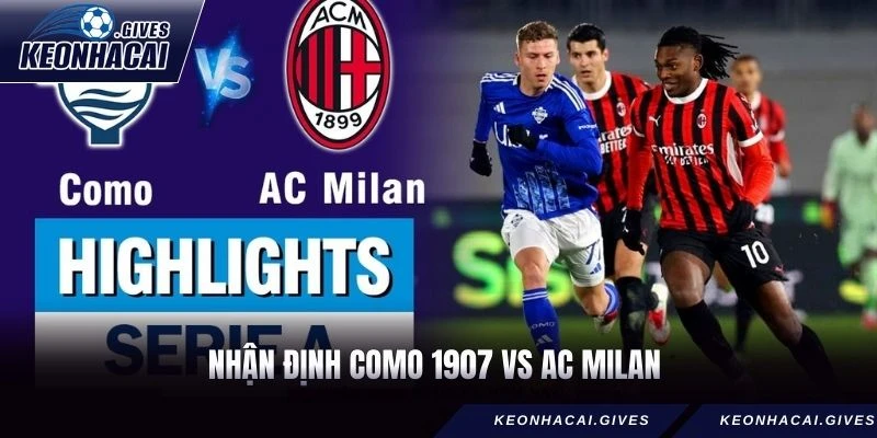 Viết Nhận Định Como 1907 Vs AC Milan Rạng Sáng 16/01/2026
