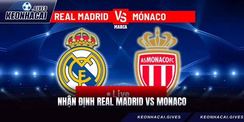Nhận Định Real Madrid Vs Monaco Cùng Tỷ Lệ Kèo Chuẩn Xác