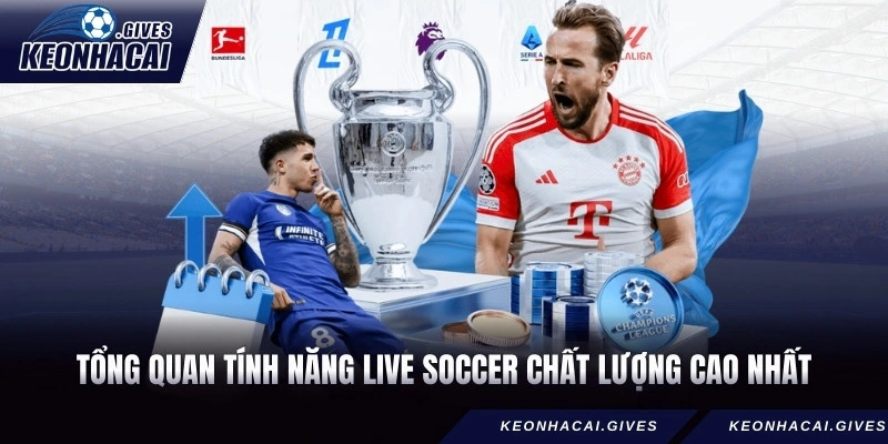 Tổng quan tính năng Live Soccer chất lượng cao nhất