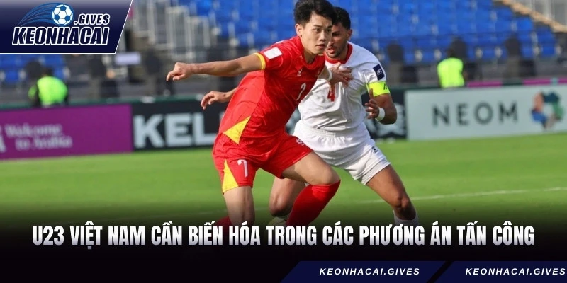 U23 Việt Nam cần biến hóa trong các phương án tấn công