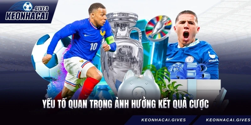 Yếu tố quan trọng ảnh hưởng kết quả cược